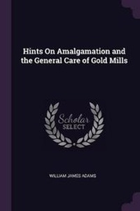 Enlarge image Cover: Hints On Amalgamation and the General Care of Gold Mills - Palala Press