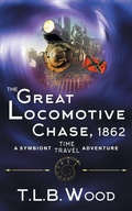 Cover: The Great Locomotive Chase, 1862 (The Symbiont Time Travel Adventures Series, Book 4) - Epublishing Works!