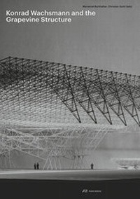 Enlarge image Cover: Konrad Wachsmann and the Grapevine Structure - Park Books