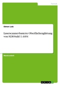 Cover: Laserscanner-basierte Oberflaechenglaettung von SLM-Stahl 1.4404 - GRIN Verlag