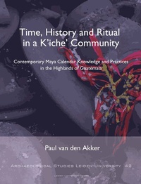 Enlarge image Cover: Time, History and Ritual in a K'iche' Community - Leiden University Press