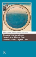 Cover: Images, Improvisations, Sound, and Silence from 1000 to 1800 - Degree Zero - Amsterdam University Press
