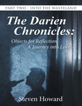 Cover: The Darien Chronicles: Objects for Reflection, a Journey Into Love: Part Two - Into the Wasteland - Lulu Publishing Services