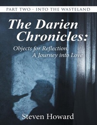 Enlarge image Cover: The Darien Chronicles: Objects for Reflection, a Journey Into Love: Part Two - Into the Wasteland - Lulu Publishing Services
