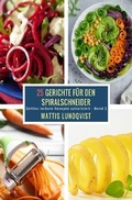 Cover: 25 Gerichte f&uuml;r den Spiralschneider / 25 Gerichte f&uuml;r den Spiralschneider - Band 2 - epubli