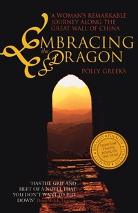 Abbildung von: Embracing The Dragon: A Woman's Remarkable Journey Along TheGreat Wall Of China - Awa Press