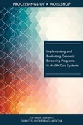 Cover: Implementing and Evaluating Genomic Screening Programs in Health Care Systems - National Academies Press