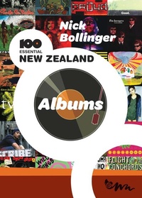 Abbildung von: Nick Bollinger's 100 Essential New Zealand Albums - Awa Press