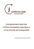 Cover: Local Government Social Care Workforce Development Expenditure: a Survey of Trends and Funding 2010 - Learn to Care