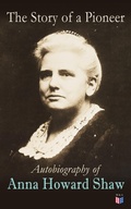 Cover: The Story of a Pioneer: Autobiography of Anna Howard Shaw - Madison & Adams Press