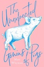 Cover: The Unexpected Genius of Pigs - HarperCollins
