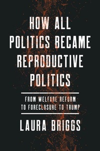Enlarge image Cover: How All Politics Became Reproductive Politics - University of California Press