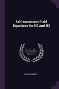Cover: Self-consistent Field Equations for H2 and H3 - Palala Press