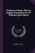 Cover: Diodorus of Sicily, With an English Translation by C.H. Oldfather [and Others] - Palala Press