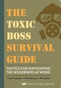 Cover: The Toxic Boss Survival Guide - Tactics for Navigating the Wilderness at Work - Center for Creative Leadership