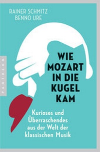 Abbildung von: Wie Mozart in die Kugel kam - Pantheon Verlag