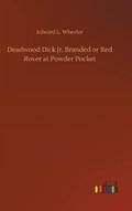 Cover: Deadwood Dick Jr. Branded or Red Rover at Powder Pocket - Outlook Verlag