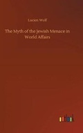 Cover: The Myth of the Jewish Menace in World Affairs - Outlook Verlag