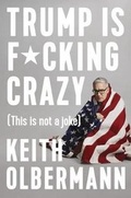 Cover: Trump Is F*cking Crazy - Blue Rider Press