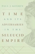 Cover: Time and Its Adversaries in the Seleucid Empire - Harvard University Press