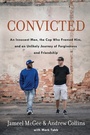 Cover: Convicted: A Crooked Cop, an Innocent Man, and an Unlikely Journey of Forgivenness and Friendship - Waterbrook Press (A Division of Random House Inc)