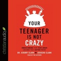 Cover: Your Teenager Is Not Crazy Lib/E - Christianaudio
