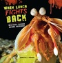 Cover: When Lunch Fights Back - Lerner Publishing Group