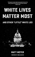 Cover: White Lives Matter Most: And Other 'Little' White Lies - PM Press
