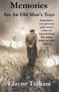 Enlarge image Cover: Memories Are An Old Man's Toys - Elayne Tulliani
