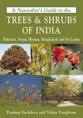 Cover: A Naturalist's Guide to the Trees & Shrubs of India, Pakistan, Nepal, Bhutan, Bangladesh and Sri Lanka - Prakash Books India Private Limited