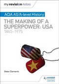 Cover: My Revision Notes: AQA AS/A-level History: The making of a Superpower: USA 1865-1975 - Hodder Education