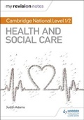Cover: My Revision Notes: Cambridge National Level 1/2 Health and Social Care - Hodder Education