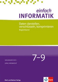 Enlarge image Cover: Einfach Informatik / Einfach Informatik 7 ─ 9 Daten darstellen, verschlüsseln, komprimieren - Klett und Balmer