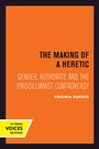 Cover: The Making of a Heretic - University of California Press