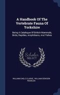 Cover: A Handbook Of The Vertebrate Fauna Of Yorkshire - Sagwan Press