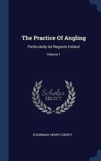 Enlarge image Cover: The Practice Of Angling - Sagwan Press