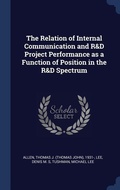 Cover: The Relation of Internal Communication and R&D Project Performance as a Function of Position in the R&D Spectrum - Sagwan Press