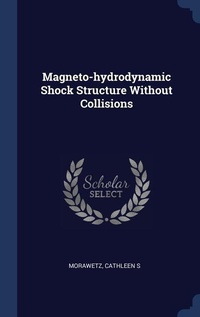 Enlarge image Cover: Magneto-hydrodynamic Shock Structure Without Collisions - Sagwan Press