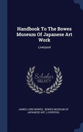 Cover: Handbook To The Bowes Museum Of Japanese Art Work - Sagwan Press