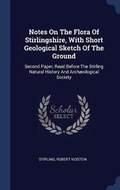Cover: Notes On The Flora Of Stirlingshire, With Short Geological Sketch Of The Ground - Sagwan Press