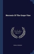Cover: Necrosis Of The Grape Vine - Sagwan Press