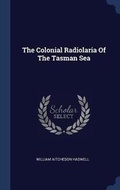 Cover: The Colonial Radiolaria Of The Tasman Sea - Sagwan Press