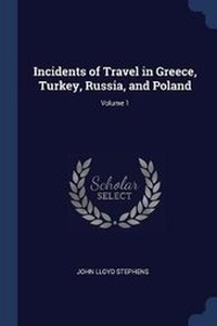 Abbildung von: Incidents of Travel in Greece, Turkey, Russia, and Poland; Volume 1 - Sagwan Press