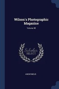 Abbildung von: Wilson's Photographic Magazine; Volume 48 - Sagwan Press