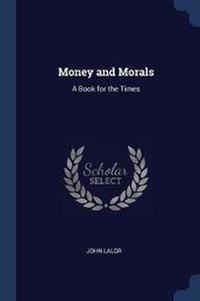 Enlarge image Cover: Money and Morals - Sagwan Press