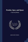 Cover: Powder, Spur, and Spear - Sagwan Press