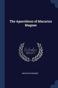 Enlarge image Cover: The Apocriticus of Macarius Magnes - Sagwan Press