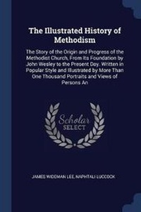 Enlarge image Cover: The Illustrated History of Methodism - Sagwan Press