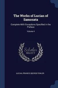 Enlarge image Cover: The Works of Lucian of Samosata - Sagwan Press