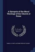 Cover: A Synopsis of the Moral Theology of the Church of Rome - Sagwan Press